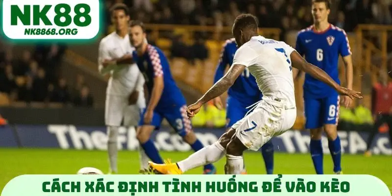 Cách xác định tình huống để vào kèo