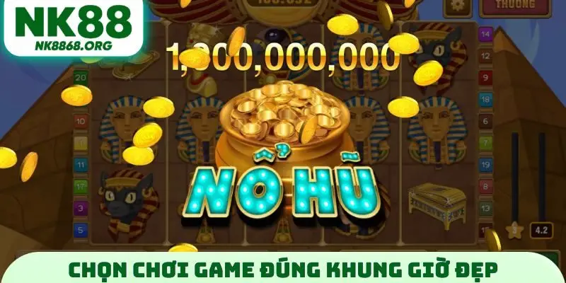 Chọn chơi game đúng khung giờ đẹp