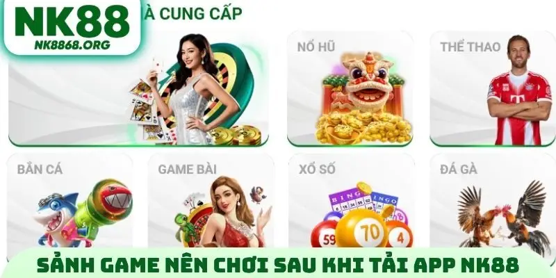 Sảnh Game nên chơi sau khi tải App NK88
